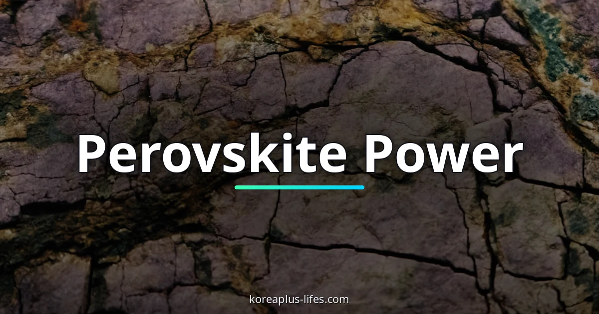 Why the Global Race for Next-Gen Solar Silently Relies on Korean Perovskite Innovations 1 Visual representation of perovskite and Korea's role in the global k-battery & mobility industry